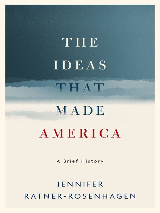 Title details for The Ideas That Made America by Jennifer Ratner-Rosenhagen - Available